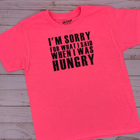 Sorry Hungry- Tshirt